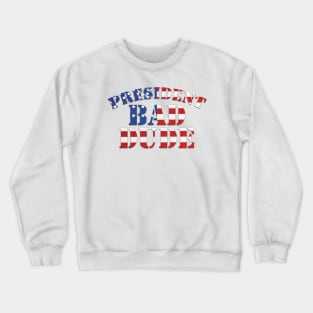 President Bad Dude (TRMUP ism) Crewneck Sweatshirt